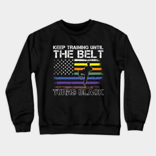 Keep Training Until Belt Turns Black Karate Taekwondo Quote Crewneck Sweatshirt